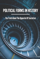 Political Forms In History: The Truth About The Opposite Of Socialism: Political Philosophy Overview null Book Cover