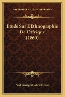 Etude Sur L'Ethnographie De L'Afrique (1860) 1120424429 Book Cover