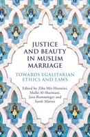 Justice and Beauty in Muslim Marriage: Towards Egalitarian Ethics and Laws 0861544471 Book Cover