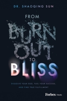 From Burnout to Bliss: Dissolve Your Ego, Fuel Your Success, and Find True Fulfillment B0FQNPG1XD Book Cover