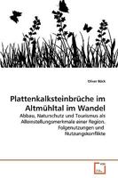 Plattenkalksteinbrüche im Altmühltal im Wandel: Abbau, Naturschutz und Tourismus als Alleinstellungsmerkmale einer Region. Folgenutzungen und Nutzungskonflikte 3639133412 Book Cover