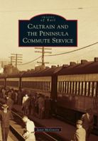 Caltrain and the Peninsula Commute Service 0738576220 Book Cover