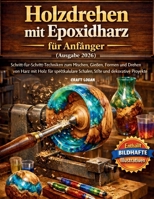 Holzdrehen mit Epoxidharz für Anfänger (Ausgabe 2026): Schritt-für-Schritt-Techniken zum Mischen, Gießen, Formen und Drehen von Harz mit Holz für ... und dekorative Projekte (German Edition) B0GSMVXZVM Book Cover