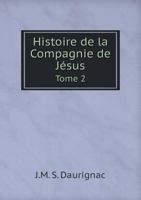 Histoire de La Compagnie de Jesus Tome 2 5518972075 Book Cover