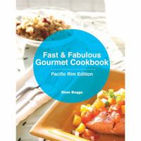 Fast & Fabulous Gourmet Cookbook - Pacific Rim Edition 1939032164 Book Cover