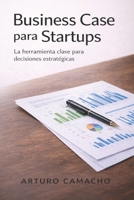 Business Case para Startups: La herramienta clave para decisiones estratégicas (Spanish Edition) B0GN2FYG96 Book Cover