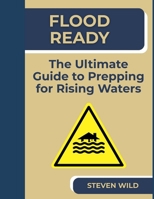 Flood Ready: The Ultimate Guide to Prepping for Rising Waters (Survival) B0F5JV5JNW Book Cover