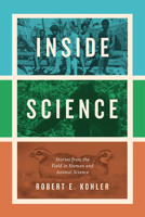 Inside Science: Stories from the Field in Human and Animal Science 022661798X Book Cover