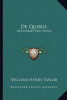 De Quibus: Discourses And Essays 1103393057 Book Cover