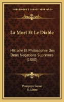 La Mort Et Le Diable; Histoire Et Philosophie Des Deux Negations Supremes 1017695199 Book Cover