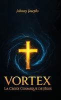 Vortex: La Croix Cosmique de Jésus (French Edition) B0FY6X7ZS1 Book Cover