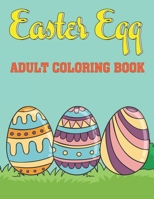 Easter Egg Adult Coloring Book: A Collection of Easy Cute Fun Easter Day Themed Bunnies, Big Easter Egg, Basket Flowers Coloring Pages for Adults and Teens Gift Idea for Grown-Ups, 2021.Vol-1 B08ZBZQ4X4 Book Cover