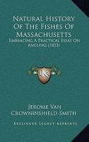 Natural history of the fishes of Massachusetts: embracing a practical essay on angling : with fifty-four wood engravings 1013593030 Book Cover