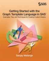 Getting Started with the Graph Template Language in SAS: Examples, Tips, and Techniques for Creating Custom Graphs 1612907121 Book Cover