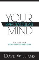 Your Spectacular Mind: Unleash Your God-Given Potential 0938020722 Book Cover