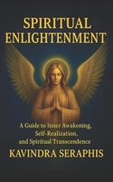 SPIRITUAL ENLIGHTENMENT: Guide to Inner Awakening, Intimate Self-Realization, and Spiritual Transcendence (AWAKENING OF CONSCIOUSNESS) B0FS1WYZNC Book Cover