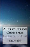 A First Person Christmas: The Eyewitnesses Speak 1479225770 Book Cover