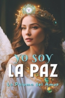 YO SOY LA PAZ: La Paloma del Amor B0B9QWF9N4 Book Cover