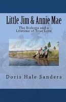 Little Jim & Annie Mae: The Bishops and a Lifetime of True Love 1453843175 Book Cover