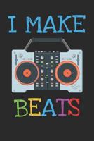 I Make Beats: 6x9 Blank Lined Composition Notebook for DJs, Producers and Sound Designers 1796945528 Book Cover