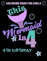 This Mermaid Is 4 : Coloring Book For Girls 4th Birthday: 100 Unique Mermaid Designs / Girls 4 Years Old Coloring book/ Cute 4th Birthday Coloring Book For Kids B096TRWQP9 Book Cover