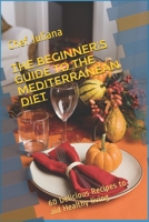 THE BEGINNER’S GUIDE TO THE MEDITERRANEAN DIET: 60 Delicious Recipes to aid Healthy living B07Y4JN2K5 Book Cover