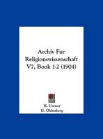 Archiv Fur Religionswissenschaft V7, Book 1-2 (1904) 1169616569 Book Cover