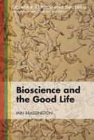 Bioscience and the Good Life 1849663386 Book Cover