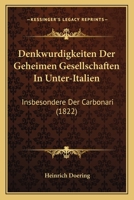 Denkwurdigkeiten Der Geheimen Gesellschaften In Unter-Italien: Insbesondere Der Carbonari (1822) 1160861056 Book Cover