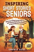 Inspiring Short Stories for Seniors: Heartwarming Large Print Stories with Gentle Reflection Prompts to Spark Memory and Joy B0FXSCV5S1 Book Cover