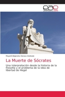 La Muerte de Sócrates: Una interpretación desde la historia de la filosofía y el problema de la idea de libertad de Hegel 6203036277 Book Cover