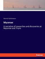Mycenae: A narrative of researches and discoveries at Mycenae and Tiryns 3337632416 Book Cover