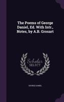 The Poems of George Daniel, Ed. With Intr., Notes, by A.B. Grosart 1020324139 Book Cover