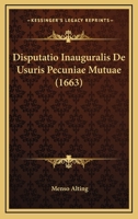 Disputatio Inauguralis De Usuris Pecuniae Mutuae (1663) 1120189659 Book Cover