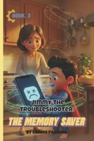 Jimmy The Troubleshooter: The Memory Saver B0GYQPFLZZ Book Cover