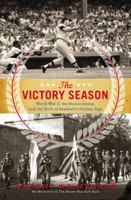 The Victory Season: The End of World War II and the Birth of Baseball's Golden Age 0316205915 Book Cover