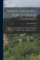 Novus Thesaurus Iuris Civilis Et Canonici: Continens Varia Et Rarissima Optimorum Interpretum, Inprimis Hispanorum Et Gallorum, Opera ... In Quibus ... ... Illustratur, Volume 5... 1018688676 Book Cover
