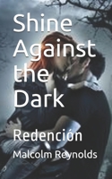 Shine Against the Dark: Redenci�n B085KR62R5 Book Cover