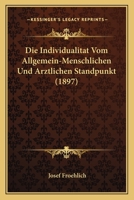 Die Individualitat Vom Allgemein-Menschlichen Und Arztlichen Standpunkt (1897) 127111285X Book Cover