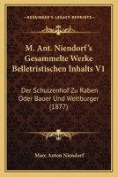 M. Ant. Niendorf's Gesammelte Werke Belletristischen Inhalts V1: Der Schulzenhof Zu Raben Oder Bauer Und Weltburger (1877) 1168393477 Book Cover