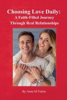 Choosing Love Daily: A Faith-Filled Journey Through Real Relationships B0H7FCLHBK Book Cover