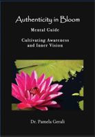 Authenticity In Bloom: An Adventure in Self-Discovery: Mental Guide: Cultivating Awareness and Inner Vision 097474588X Book Cover