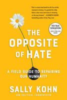 The Opposite of Hate: A Field Guide to Repairing Our Humanity 1616207280 Book Cover