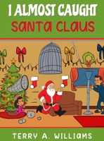 I Almost Caught Santa Claus 1087807190 Book Cover