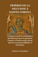 PRIÈRES DE LA NEUVAINE À SAINTE CORONA: Puissant recueil de méditations quotidiennes pour la guérison, l'espoir et l'intercession divine dans les moments difficiles et incertains. (French Edition) B0GZ76L54N Book Cover