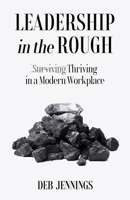 Leadership in the Rough: Thriving in a Modern Workplace B0GM9XLFND Book Cover