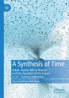 A Synthesis of Time: Zakat, Islamic Micro-finance and the Question of the Future in 21st-Century Indonesia 3030349357 Book Cover