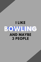 I Like Bowling And Maybe 3 People: Funny Journal Gift For Him / Her Softback Writing Book Notebook (6 x 9) 120 Lined Pages 1697438857 Book Cover