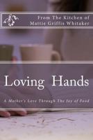 Loving Hands: A Special Presentation from the kitchen of Mattie Whitaker 1517248590 Book Cover