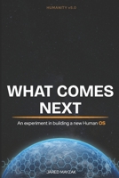 What Comes Next: An experiment in building a new Human OS B0HB4RJWPP Book Cover